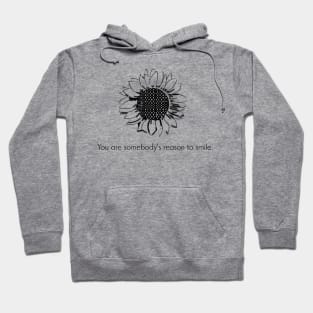 Quote- You are somebody's reason to smile- Happy Hoodie